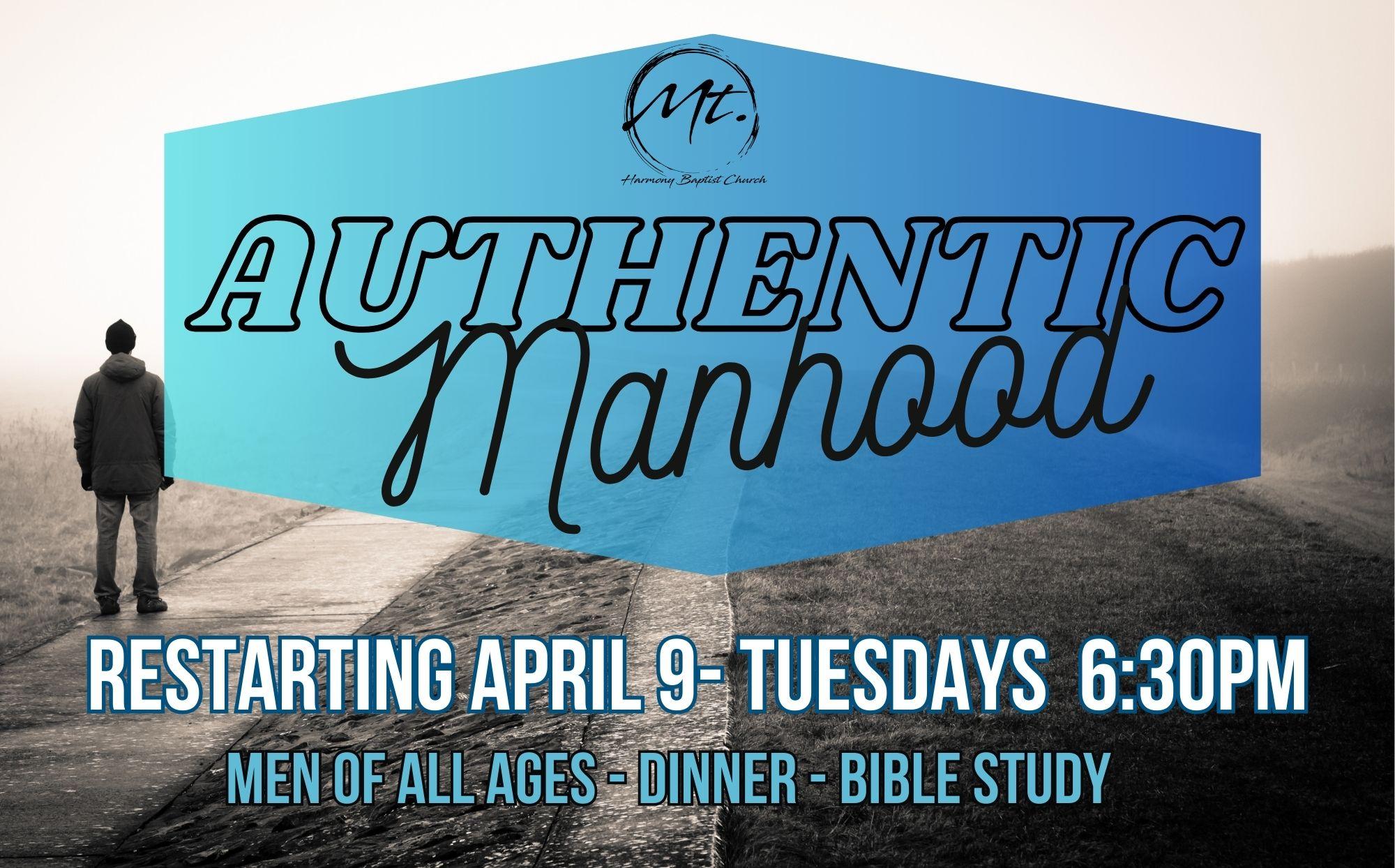 Men's Bible Study called Authentic Manhood will be restarting Tues, April 9th at 6:30pm.
